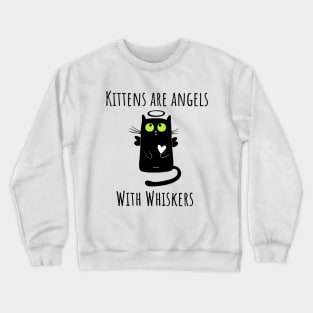 Kittens are angels with whiskers Crewneck Sweatshirt